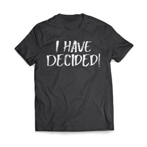 I Have Decided - Small Apparel
